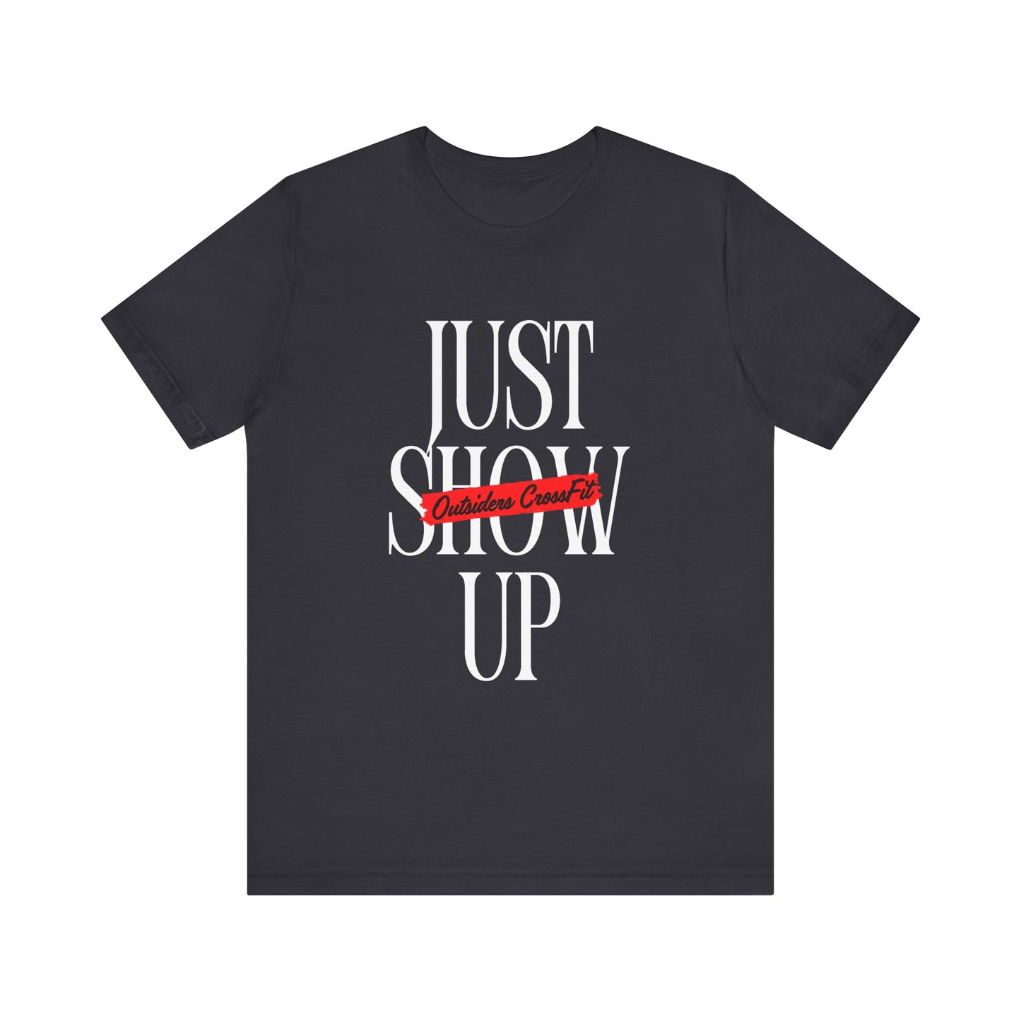 Just Show Up Short Sleeve Tee