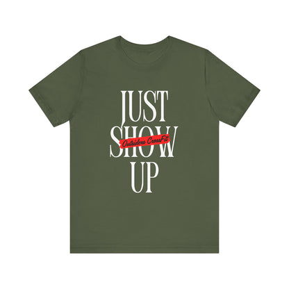 Just Show Up Short Sleeve Tee