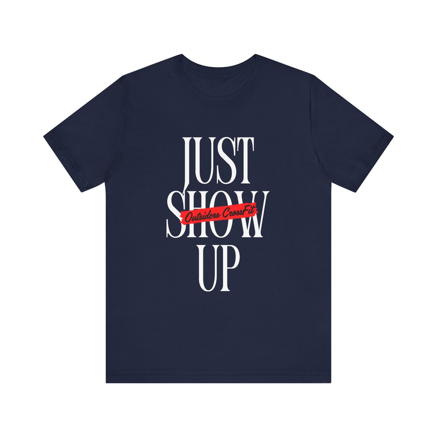 Just Show Up Short Sleeve Tee