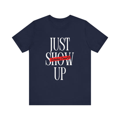 Just Show Up Short Sleeve Tee