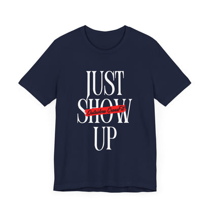 Just Show Up Short Sleeve Tee